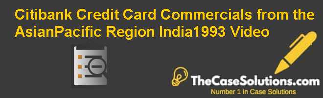 Citibank Credit Card: Commercials from the Asian-Pacific Region India–1993 Video Case Solution